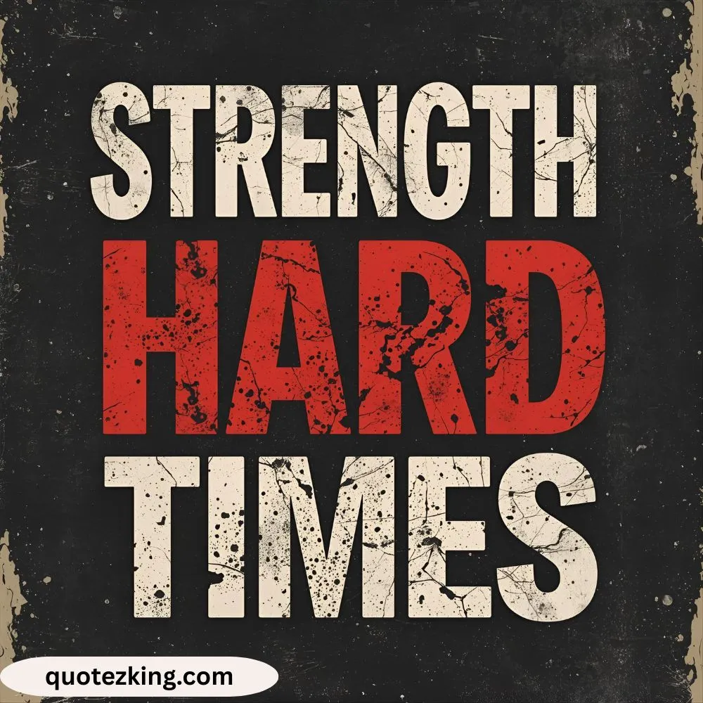 Strength Hard Times Quotes